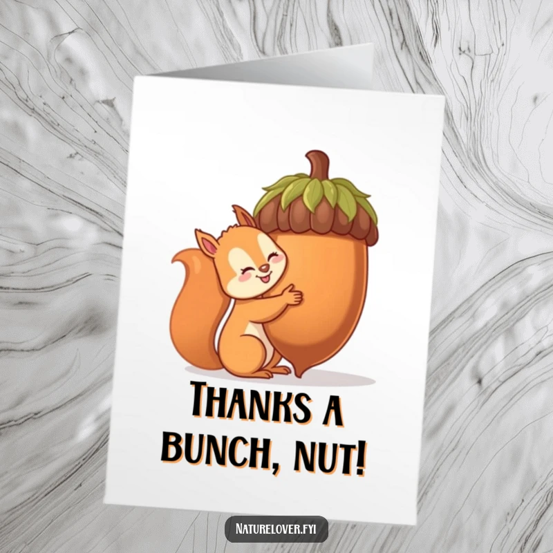 Funny Free Printable Thank You Card: Squirrel enthusiastically hugging a comically large acorn. Grateful gesture.